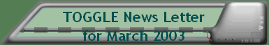 TOGGLE News Letter for March 2003