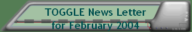 TOGGLE News Letterfor February 2004