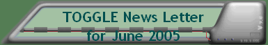 TOGGLE News Letter for June 2005